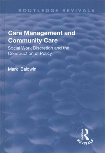 Care Management and Community Care : Social Work Discretion and the Construction of Policy