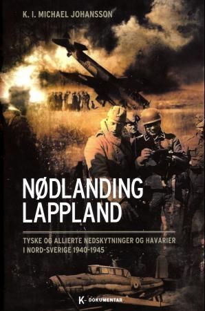 Nødlanding Lappland : tyske og allierte nedskytninger og havarier i Nord-Sverige 1940-1945