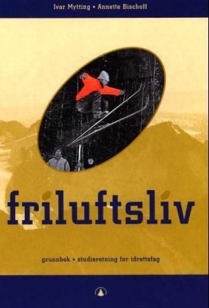Friluftsliv : grunnbok : studieretning for idrettsfag