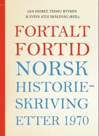 Fortalt fortid : norsk historieskriving etter 1970