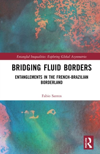 Bridging Fluid Borders : Entanglements in the French-Brazilian Borderland