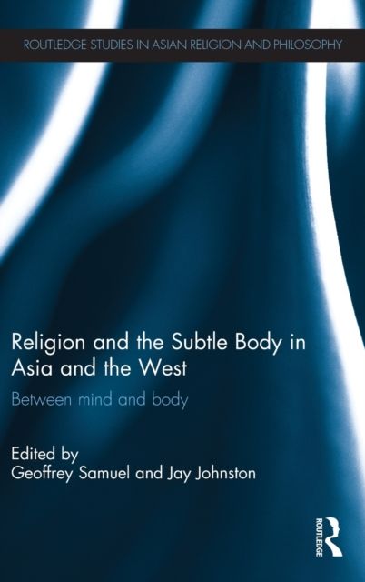 Religion and the Subtle Body in Asia and the West : Between Mind and Body