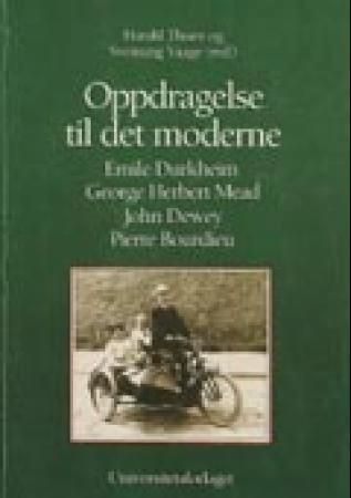Oppdragelse til det moderne : Emile Durkheim, Georg Herbert Mead, John Dewey, Pierre Bourdieu