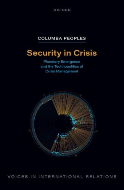 Security in Crisis : Planetary Emergence and the Technopolitics of Crisis Management