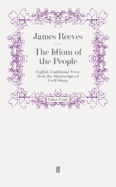 The Idiom of the People : English Traditional Verse from the Manuscripts of Cecil Sharp