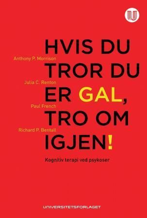 Hvis du tror du er gal, tro om igjen! : kognitiv terapi ved psykoser