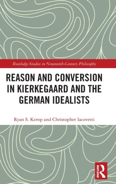Reason and Conversion in Kierkegaard and the German Idealists
