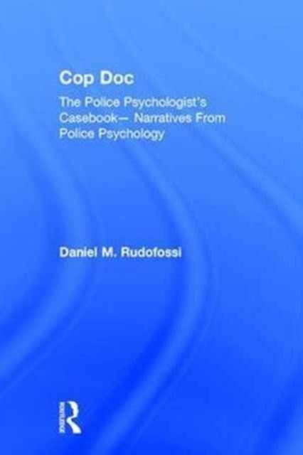 Cop Doc : The Police Psychologist's Casebook--Narratives From Police Psychology
