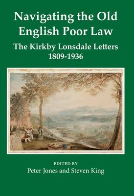 Navigating the Old English Poor Law : The Kirkby Lonsdale Letters, 1809-1836