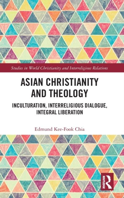 Asian Christianity and Theology : Inculturation, Interreligious Dialogue, Integral Liberation