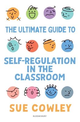 The Ultimate Guide to Self-Regulation in the Classroom : Helping teachers improve outcomes for every learner