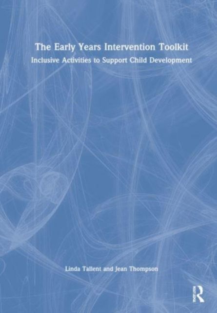 The Early Years Intervention Toolkit : Inclusive Activities to Support Child Development