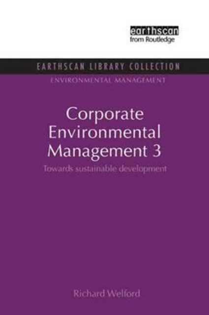 Corporate Environmental Management 3 : Towards Sustainable Development