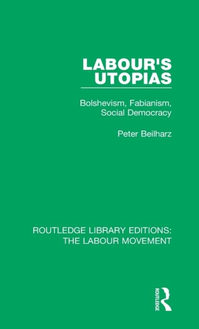 Labour's Utopias : Bolshevism, Fabianism, Social Democracy