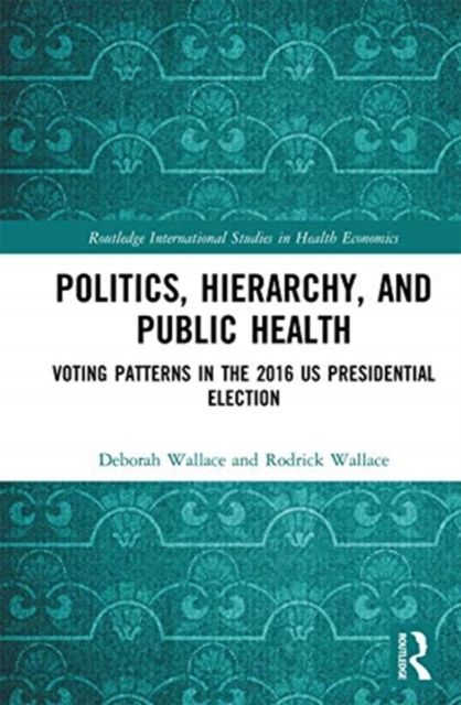 Politics, Hierarchy, and Public Health : Voting Patterns in the 2016 US Presidential Election