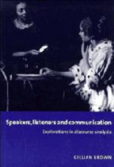 Speakers, Listeners and Communication : Explorations in Discourse Analysis