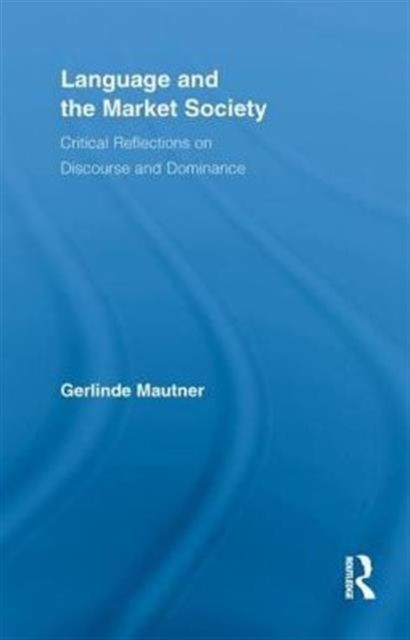Language and the Market Society : Critical Reflections on Discourse and Dominance