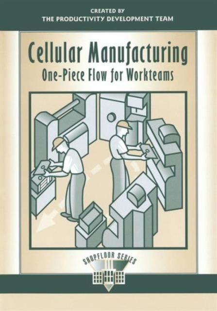Cellular Manufacturing : One-Piece Flow for Workteams
