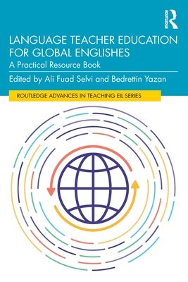Language Teacher Education for Global Englishes : A Practical Resource Book