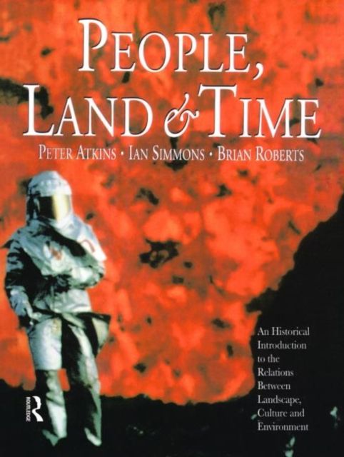 People, Land and Time : An Historical Introduction to the Relations Between Landscape, Culture and Environment
