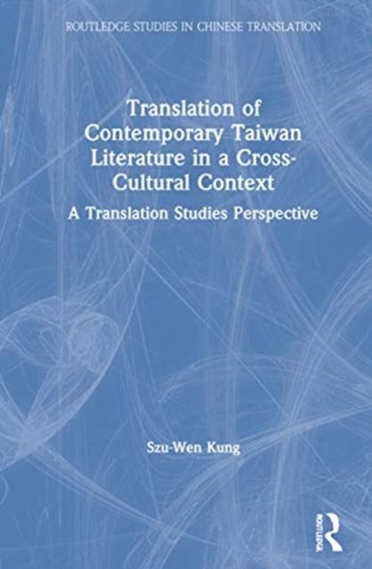 Translation of Contemporary Taiwan Literature in a Cross-Cultural Context : A Translation Studies Perspective