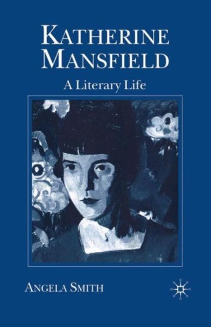 Katherine Mansfield : A Literary Life