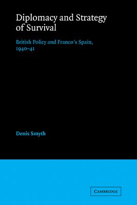 Diplomacy and Strategy of Survival : British Policy and Franco's Spain, 1940-41
