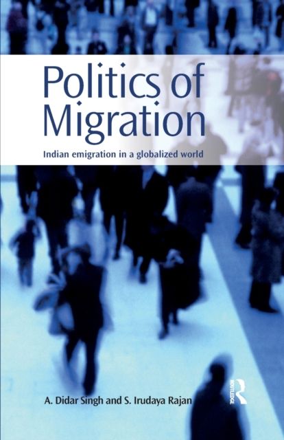 Politics of Migration : Indian Emigration in a Globalized World