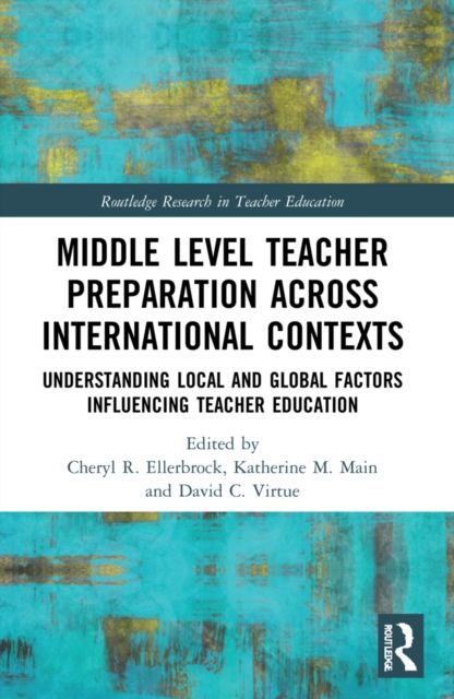 Middle Level Teacher Preparation across International Contexts : Understanding Local and Global Factors Influencing Teacher Education