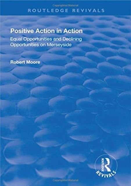 Positive Action in Action : Equal Opportunities and Declining Opportunities on Merseyside