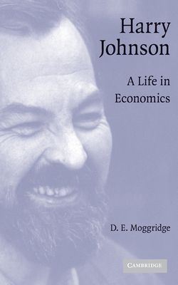 Harry Johnson : A Life in Economics