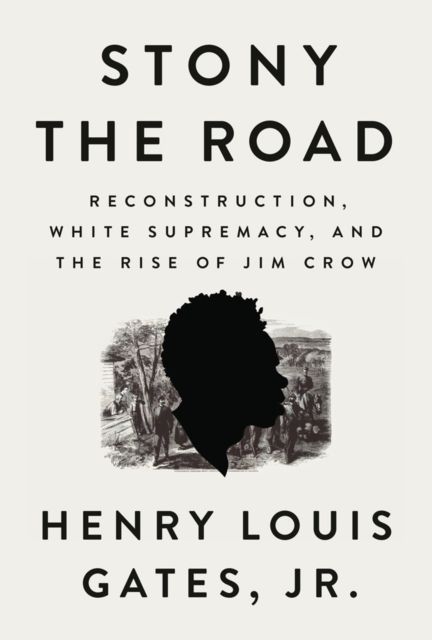 Stony The Road : Reconstruction, White Supremacy, and the Rise of Jim Crow
