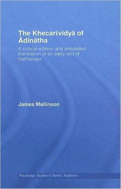 The Khecarividya of Adinatha : A Critical Edition and Annotated Translation of an Early Text of Hathayoga