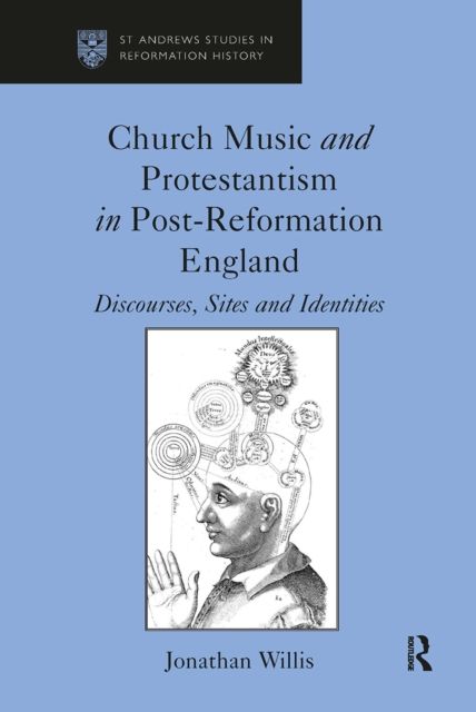Church Music and Protestantism in Post-Reformation England : Discourses, Sites and Identities