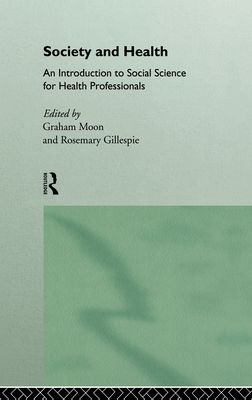 Society and Health : An Introduction to Social Science for Health Professionals