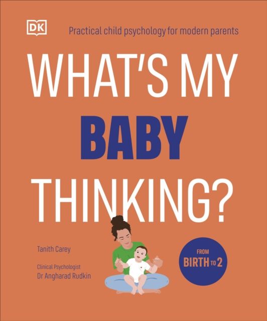 What's My Baby Thinking? : Practical Child Psychology for Modern Parents