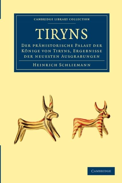 Tiryns : Der Prahistorische Palast der Konige von Tiryns, Ergebnisse der Neuesten Ausgrabungen