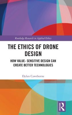 The Ethics of Drone Design : How Value-Sensitive Design Can Create Better Technologies
