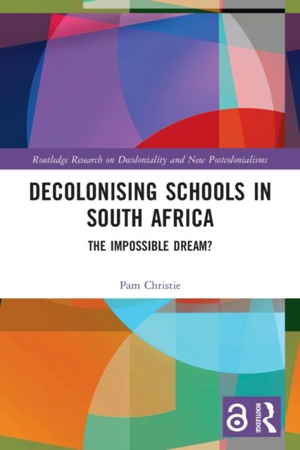 Decolonising Schools in South Africa : The Impossible Dream?