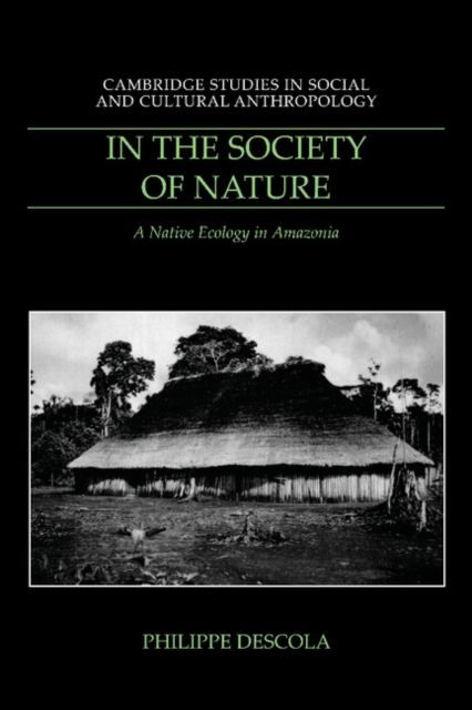 In the Society of Nature : A Native Ecology in Amazonia