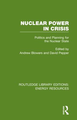 Nuclear Power in Crisis : Politics and Planning for the Nuclear State