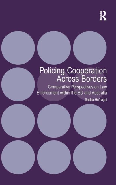 Policing Cooperation Across Borders : Comparative Perspectives on Law Enforcement within the EU and Australia