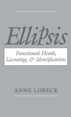 Ellipsis : Functional Heads, Licensing, and Identification