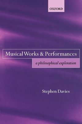 Musical Works and Performances : A Philosophical Exploration