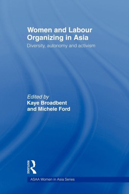 Women and Labour Organizing in Asia : Diversity, Autonomy and Activism