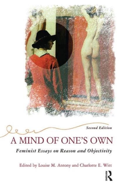 Forsidebilde av A Mind Of One's Own : Feminist Essays On Reason And Objectivity