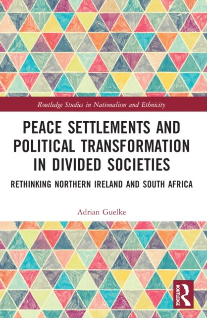 Peace Settlements and Political Transformation in Divided Societies : Rethinking Northern Ireland and South Africa