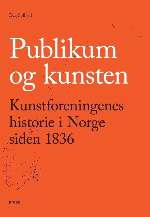 Publikum og kunsten : Kunstforeningenes historie i Norgen siden 1836