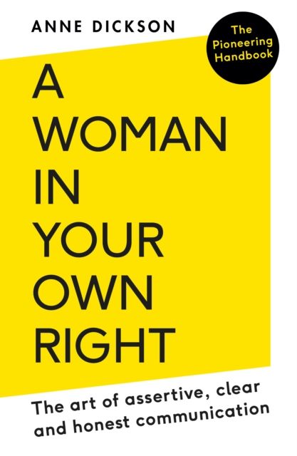 A woman in your own right : the art of assertive, clear and honest communication