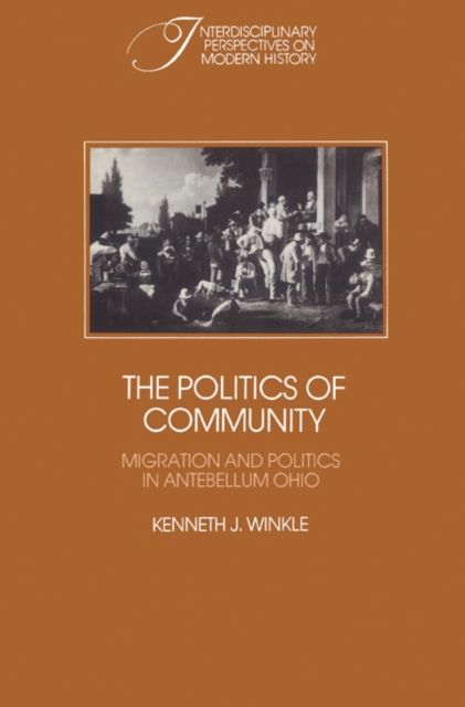 The Politics of Community : Migration and Politics in Antebellum Ohio
